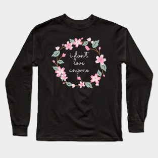 Flower Wreath Insults I Don't Love Anyone Long Sleeve T-Shirt